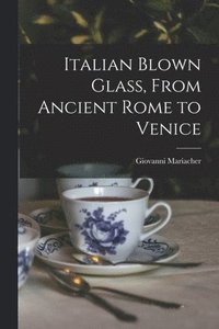 bokomslag Italian Blown Glass, From Ancient Rome to Venice