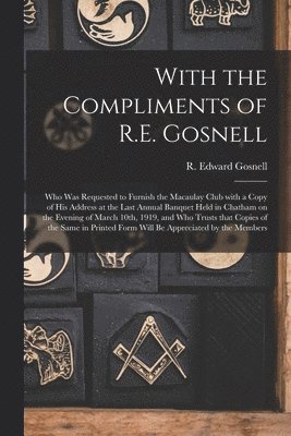 bokomslag With the Compliments of R.E. Gosnell [microform]