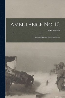 Leslie 1890-1964 Buswell, Leslie Buswell - Ambulance No. 10 [microform], Häftad
