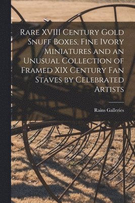 bokomslag Rare XVIII Century Gold Snuff Boxes, Fine Ivory Miniatures and an Unusual Collection of Framed XIX Century Fan Staves by Celebrated Artists