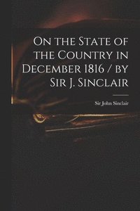 bokomslag On the State of the Country in December 1816 / by Sir J. Sinclair