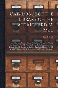 bokomslag Catalogue of the Library of the Late Richard M. Hoe ...