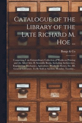 Catalogue of the Library of the Late Richard M. Hoe ... 1