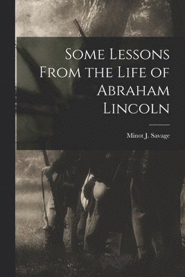 Some Lessons From the Life of Abraham Lincoln 1