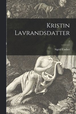 Sigrid 1882-1949 Undset, Sigrid Undset - Kristin Lavrandsdatter; 1, Häftad
