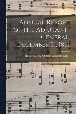 bokomslag Annual Report of the Adjutant-General, December 31, 1861