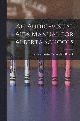 bokomslag An Audio-visual Aids Manual for Alberta Schools