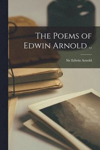 bokomslag Poems of Edwin Arnold ..