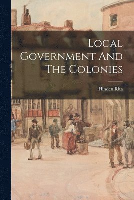 bokomslag Local Government And The Colonies