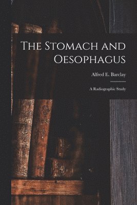 bokomslag Stomach and Oesophagus [microform]