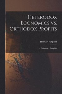 bokomslag Heterodox Economics Vs. Orthodox Profits [microform]