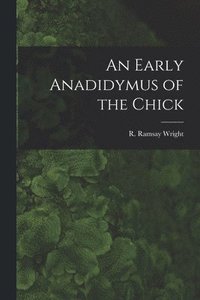 bokomslag An Early Anadidymus of the Chick [microform]