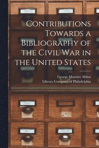 bokomslag Contributions Towards a Bibliography of the Civil War in the United States