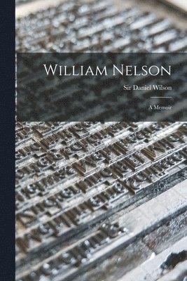 Daniel Wilson - William Nelson [microform], Häftad