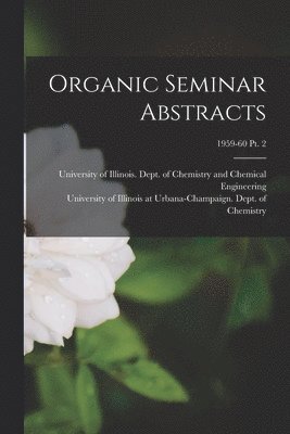 Organic Seminar Abstracts; 1959-60 pt. 2, Häftad