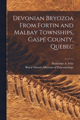 bokomslag Devonian Bryozoa From Fortin and Malbay Townships, Gaspé County, Quebec