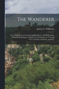 bokomslag Wanderer; or, A Collection of Anecdotes and Incidents