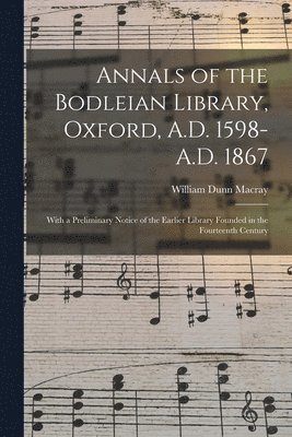 William Dunn 1826-1916 Macray - Annals of the Bodleian Library, Oxford, A.D. 1598-A.D. 1867, Häftad