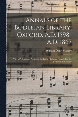 Annals of the Bodleian Library, Oxford, A.D. 1598-A.D. 1867 1