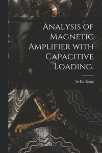 bokomslag Analysis of Magnetic Amplifier With Capacitive Loading.