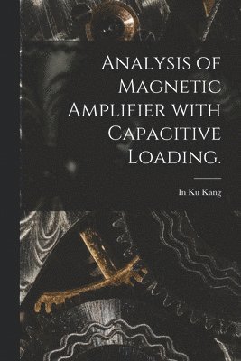 bokomslag Analysis of Magnetic Amplifier With Capacitive Loading.