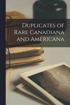 Duplicates of Rare Canadiana and Americana [microform] 1