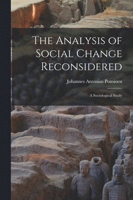 The Analysis of Social Change Reconsidered; a Sociological Study 1