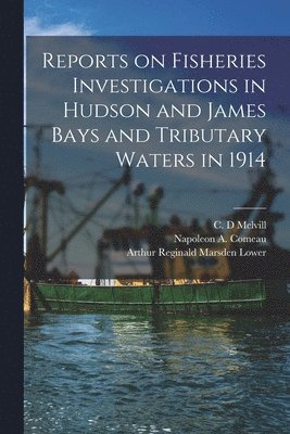 bokomslag Reports on Fisheries Investigations in Hudson and James Bays and Tributary Waters in 1914 [microform]