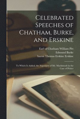 Edmund 1729-1797 Burke, William Earl of Chatham Pitt, Thomas Erskine Baron Erskine - Celebrated Speeches of Chatham, Burke, and Erskine, Häftad