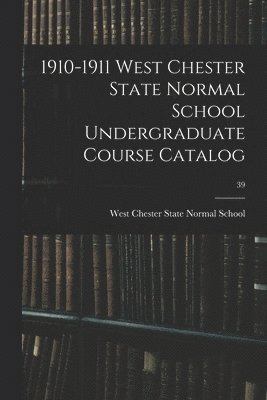 1910-1911 West Chester State Normal School Undergraduate Course Catalog; 39 1