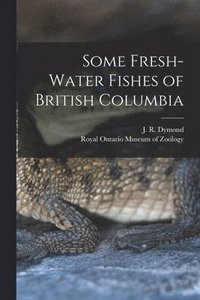 bokomslag Some Fresh-water Fishes of British Columbia
