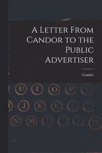 bokomslag A Letter From Candor to the Public Advertiser [microform]