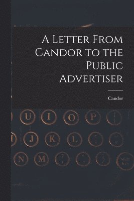bokomslag Letter From Candor to the Public Advertiser [microform]