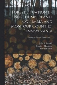 bokomslag Forest Situation in Northumberland, Columbia and Montour Counties, Pennsylvania; no.11