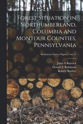 Forest Situation in Northumberland, Columbia and Montour Counties, Pennsylvania; no.11 1