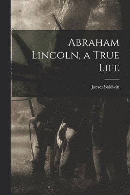 bokomslag Abraham Lincoln, a True Life