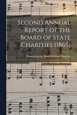 Second Annual Report of the Board of State Charities (1865) 1