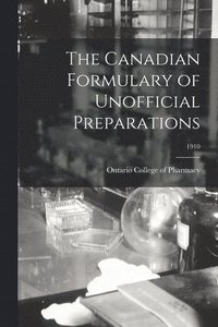 bokomslag The Canadian Formulary of Unofficial Preparations; 1910