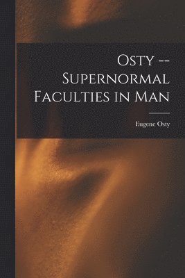 Osty -- Supernormal Faculties in Man 1