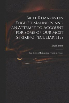 Brief Remarks on English Manners, and an Attempt to Account for Some of Our Most Striking Peculiarities 1