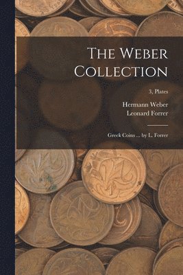 bokomslag The Weber Collection; Greek Coins ... by L. Forrer; 3, plates