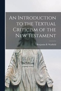 bokomslag Introduction to the Textual Criticism of the New Testament [microform]