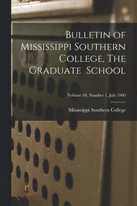 bokomslag Bulletin of Mississippi Southern College, The Graduate School; Volume 48, Number 1, July 1960