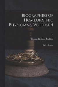 bokomslag Biographies of Homeopathic Physicians, Volume 4