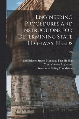 Engineering Procedures and Instructions for Determining State Highway Needs; 1956 1