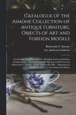 Catalogue of the Aimone Collection of Antique Furniture, Objects of Art and Foreign Models 1