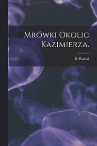 bokomslag Mrówki Okolic Kazimierza.