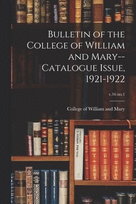 bokomslag Bulletin of the College of William and Mary--Catalogue Issue, 1921-1922; v.16 no.1