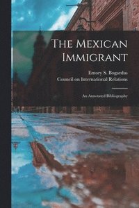 bokomslag The Mexican Immigrant; an Annotated Bibliography