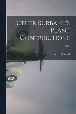 bokomslag Luther Burbank's Plant Contributions; B691